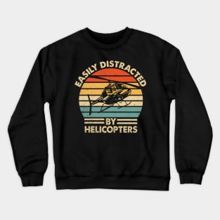 Easily Distracted By Helicopter Pilot Funny Quotes Crewneck Sweatshirt